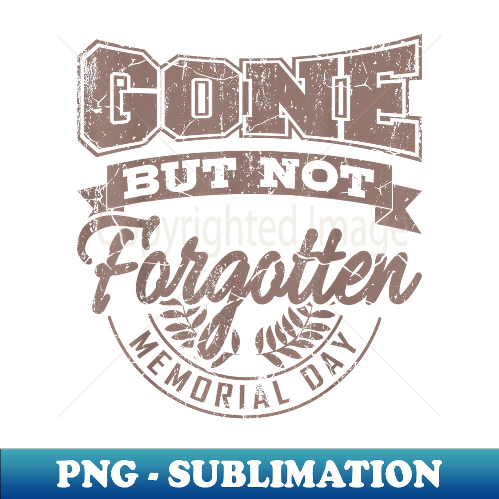 GONE BUT NOT FORGOTTEN Memorial Day Veterans Day - Instant PNG Sublimation Download