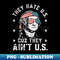 They Hate Us Cuz They Ain't Us Funny 4th of July - PNG Sublimation Digital Download