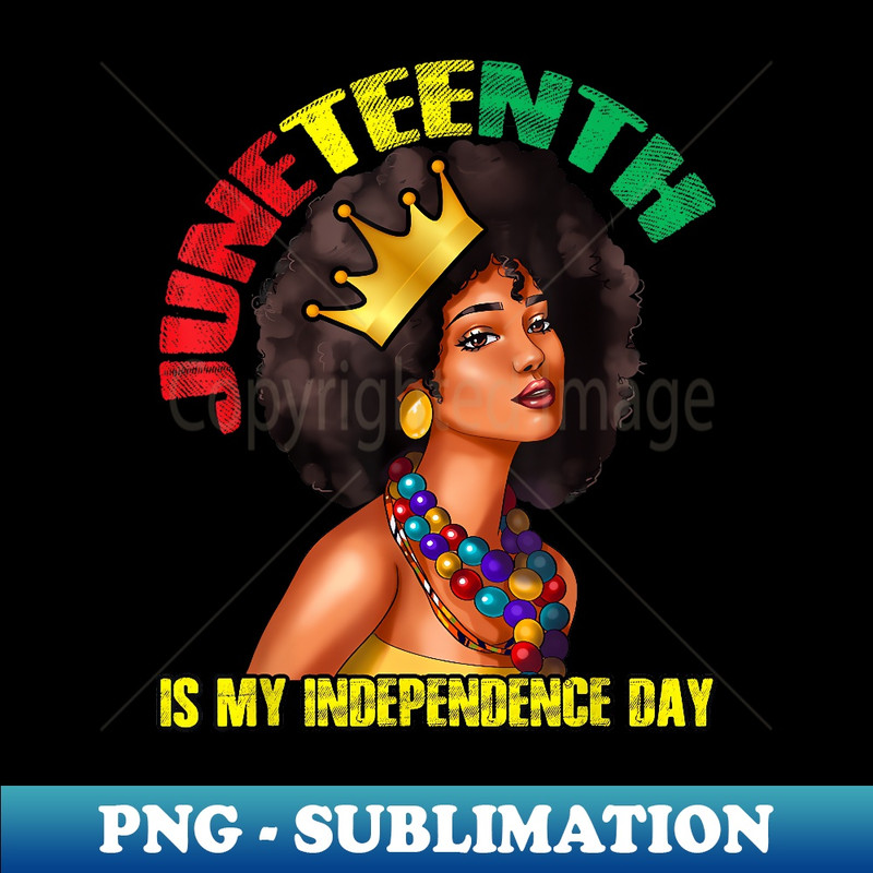 Juneteenth My Independence Day African Woman Melanin America - Modern Sublimation PNG File