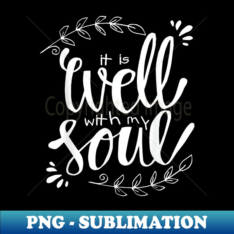 It is Well with My Soul Christian T - Modern Sublimation PNG File