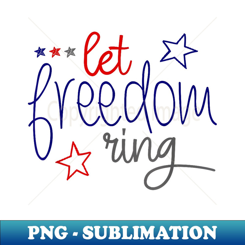 LET FREEDOM RING - Cool USA Independence Day - Digital Sublimation Download File