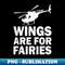 Wings Are For Fairies Funny Helicopter Pilot - Instant PNG Sublimation Download