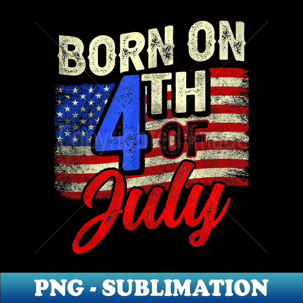 USA Born on 4th of July Independence Veterans Day Birthday - Sublimation-Ready PNG File