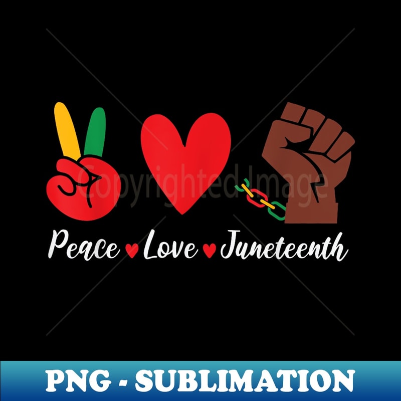 Peace Love Juneteenth Fist Black Girl Black Queen & King - Unique Sublimation PNG Download