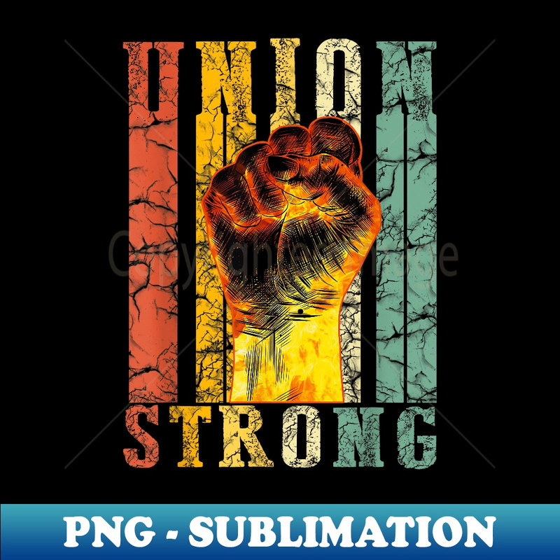 Union Strong Fist Proud Labor Day Workers September First - Decorative Sublimation PNG File
