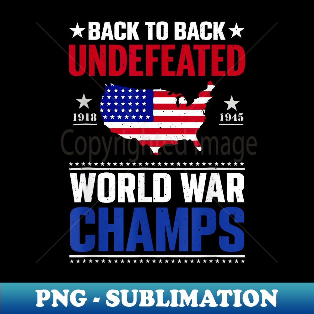 Back To Back Undefeated World War Champs 4th Of July - Signature Sublimation PNG File