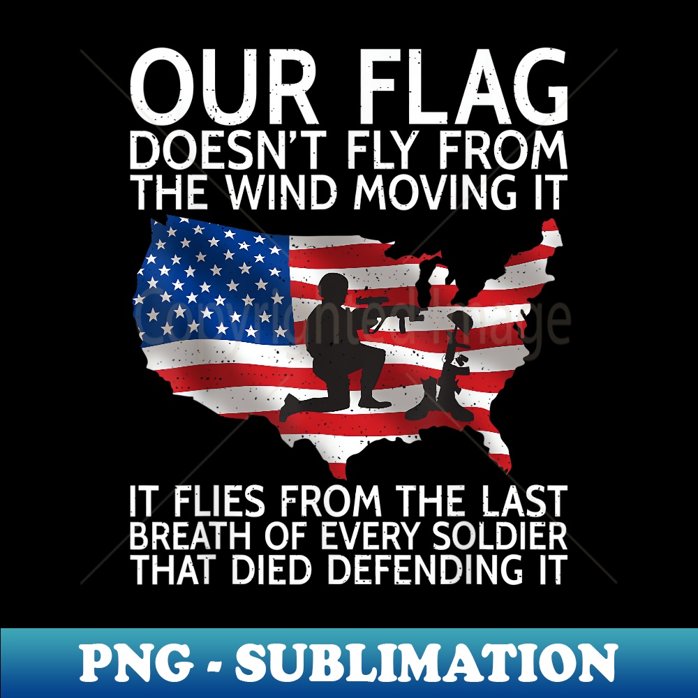 Our Flag Doesn'T Fly From The Wind Moving It Patrioticic - Vintage Sublimation PNG Download
