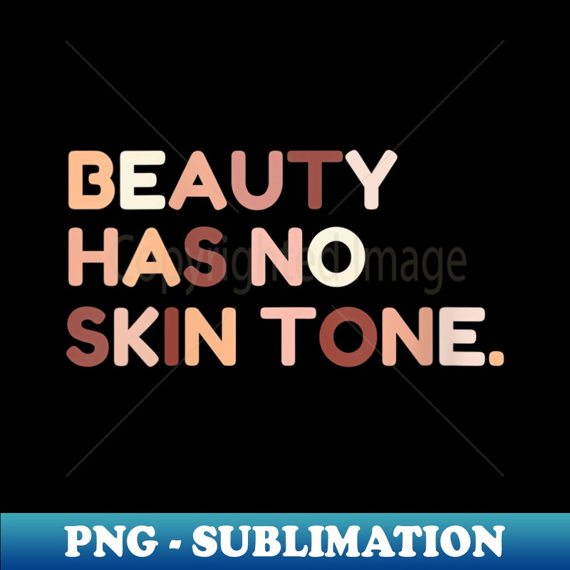 s Beauty Has No Skin Tone Melanin - Signature Sublimation PNG File