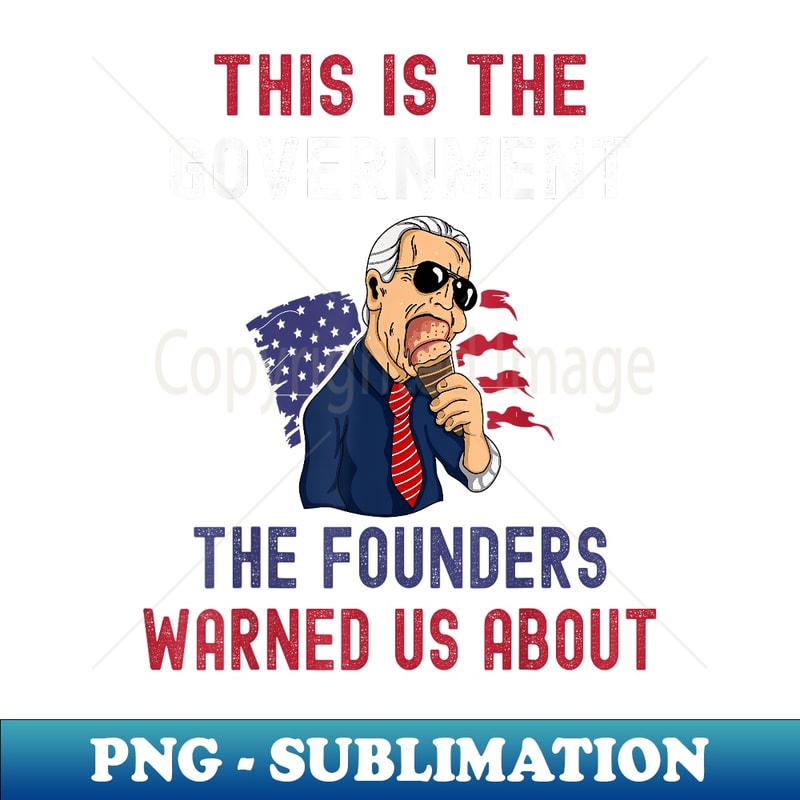 This Is The Government The Founders Warned Us About - Aesthetic Sublimation Digital File