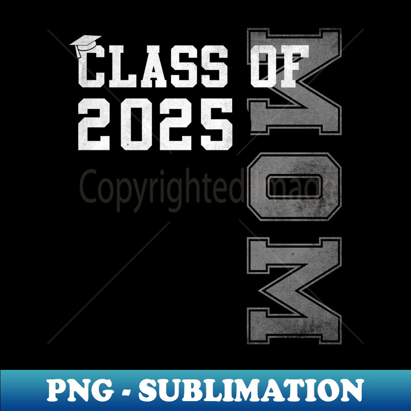 Mom Senior 2025 Proud Mom Of A Class Of 2025 Graduate Mother - PNG Transparent Sublimation File