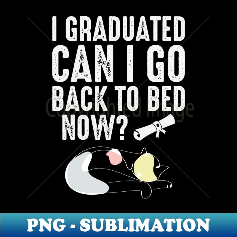 Funny Can I Go Back to Bed Graduation For Her Him CAT - Exclusive PNG Sublimation Download