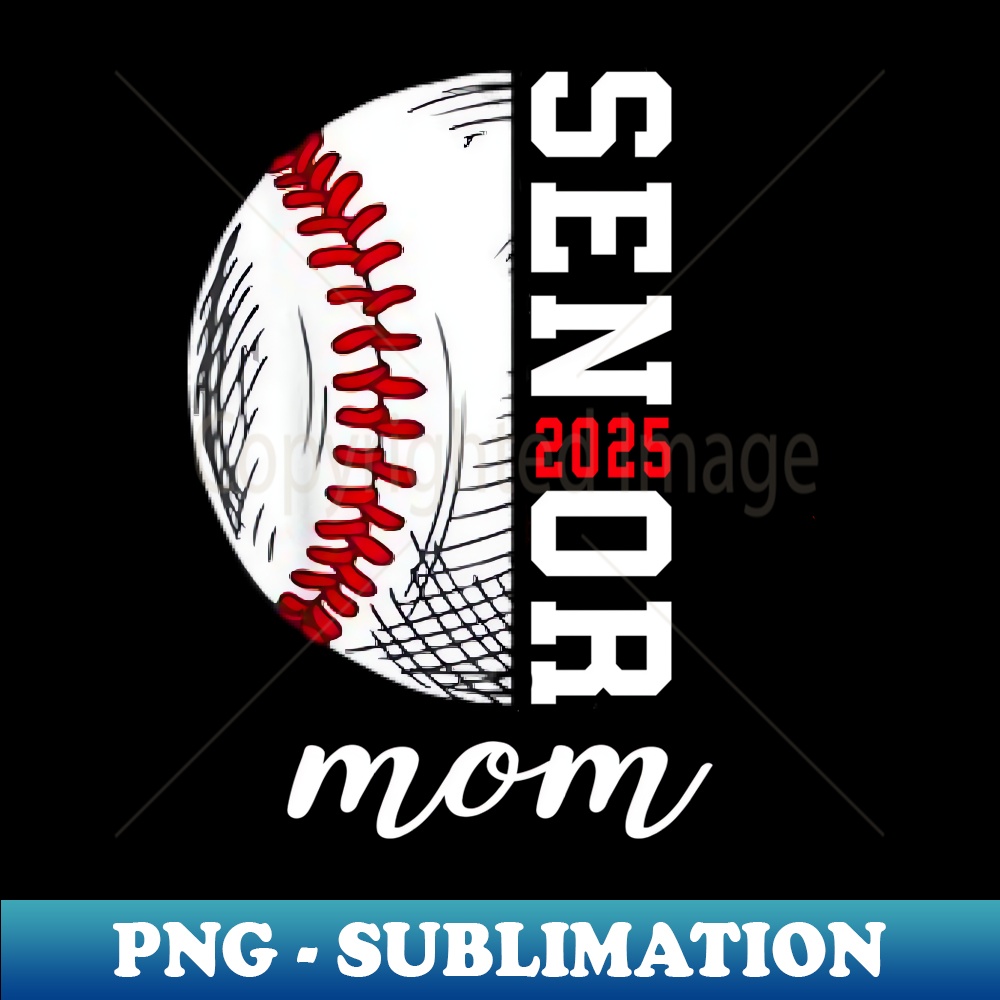 Class Of 2025 Senior 2025 Baseball Mom 2025 - Digital Sublimation Download File
