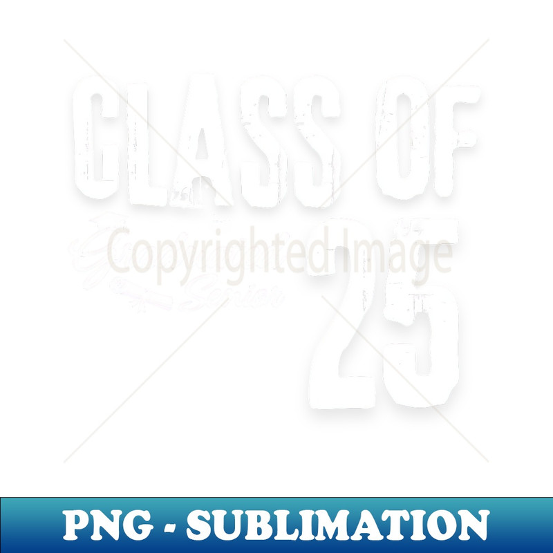 Class of 2025 Graduated Senior 25 High School Graduation - Sublimation-Ready PNG File