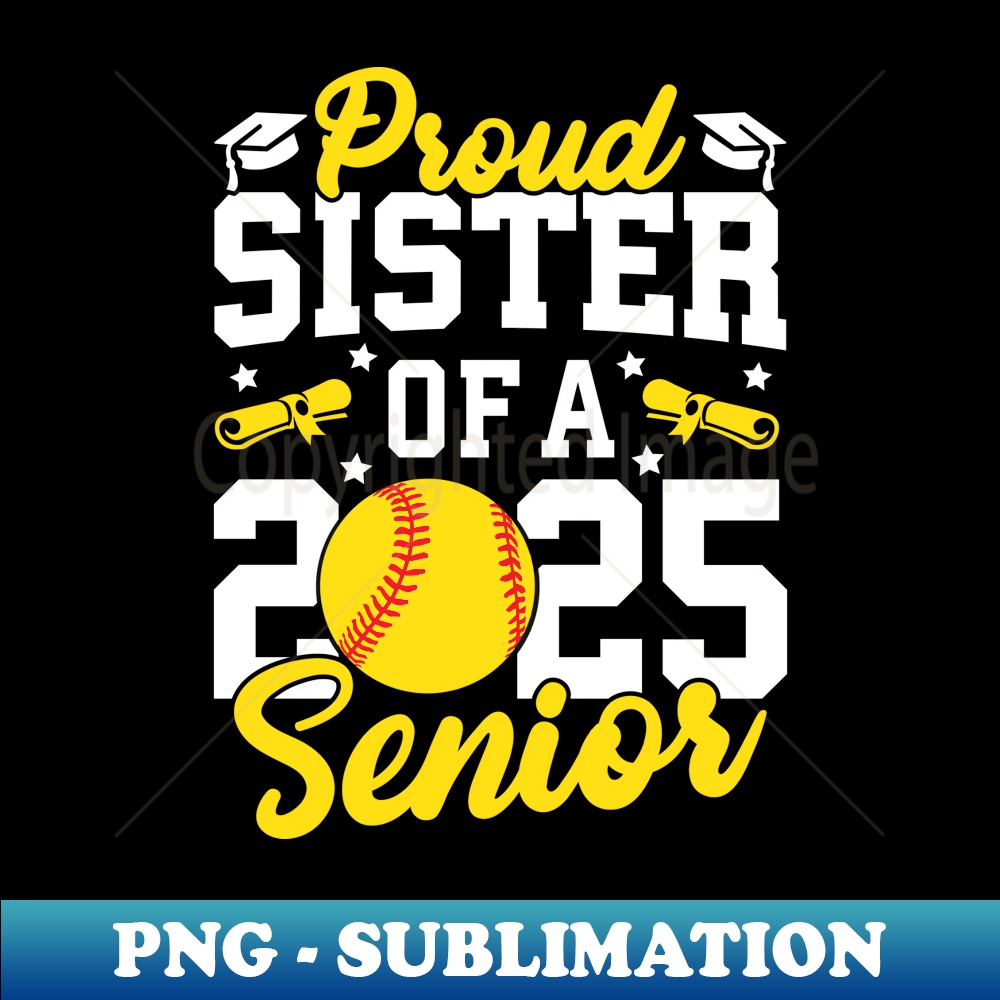 Proud Sister Of A 2025 Senior Sister Class 2025 Softball - PNG Transparent Sublimation Design