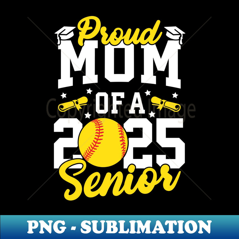 Proud Mom Of A 2025 Senior Mom Class Of A 2025 Softball - Sublimation-Ready PNG File