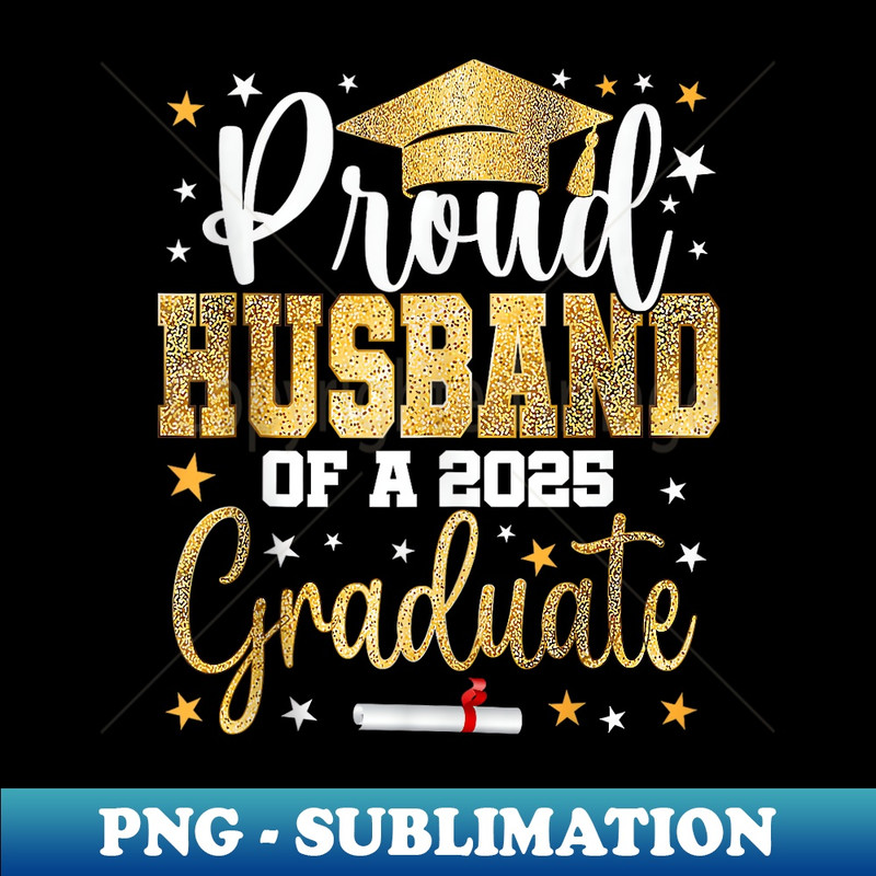 Proud Husband of a 2025 Graduate Class Senior Graduation - Exclusive PNG Sublimation Download