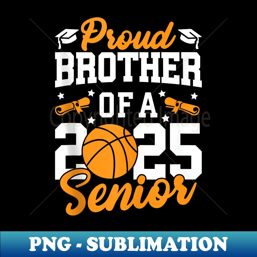 Proud Brother Of A 2025 Senior Brother Class 2025 Basketball - Instant Sublimation Digital Download