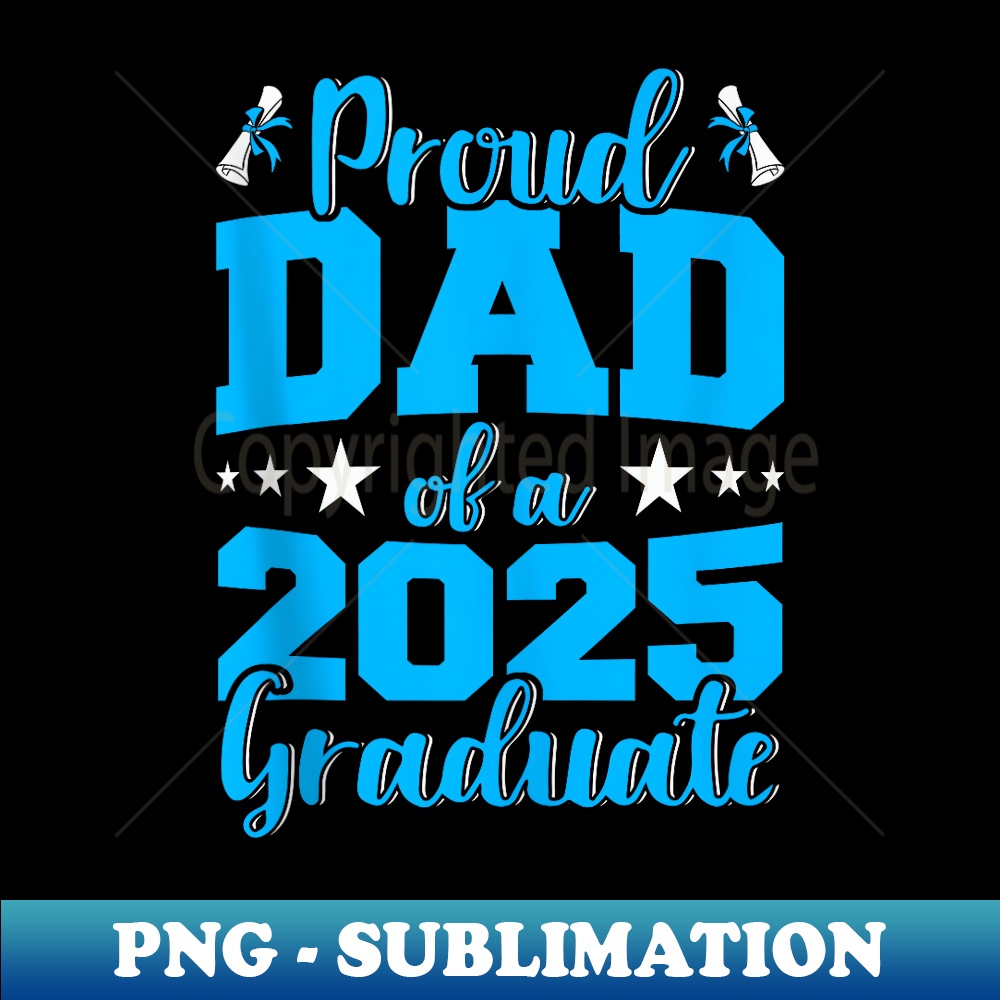 Proud Dad Of A 2025 Graduate Senior Family Graduation - Stylish Sublimation Digital Download