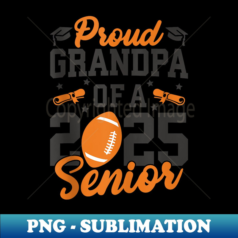 Proud Grandpa Of A 2025 Senior Grandpa Class 2025 Football - Exclusive PNG Sublimation Download