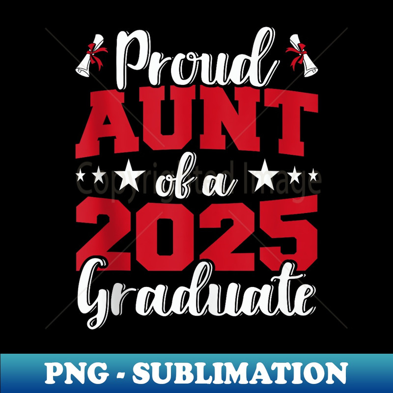 Proud Aunt Of A 2025 Graduate Senior Family Graduation - High-Quality PNG Sublimation Download