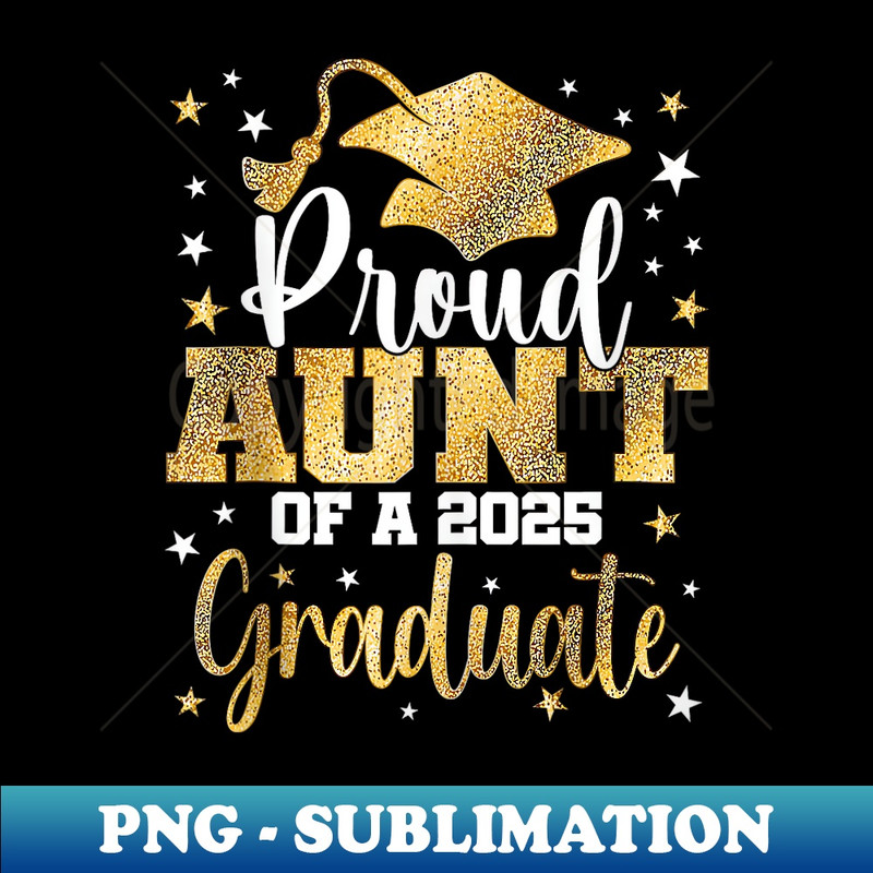 Proud AUNT of a 2025 Graduate Class Senior Graduation - Instant PNG Sublimation Download