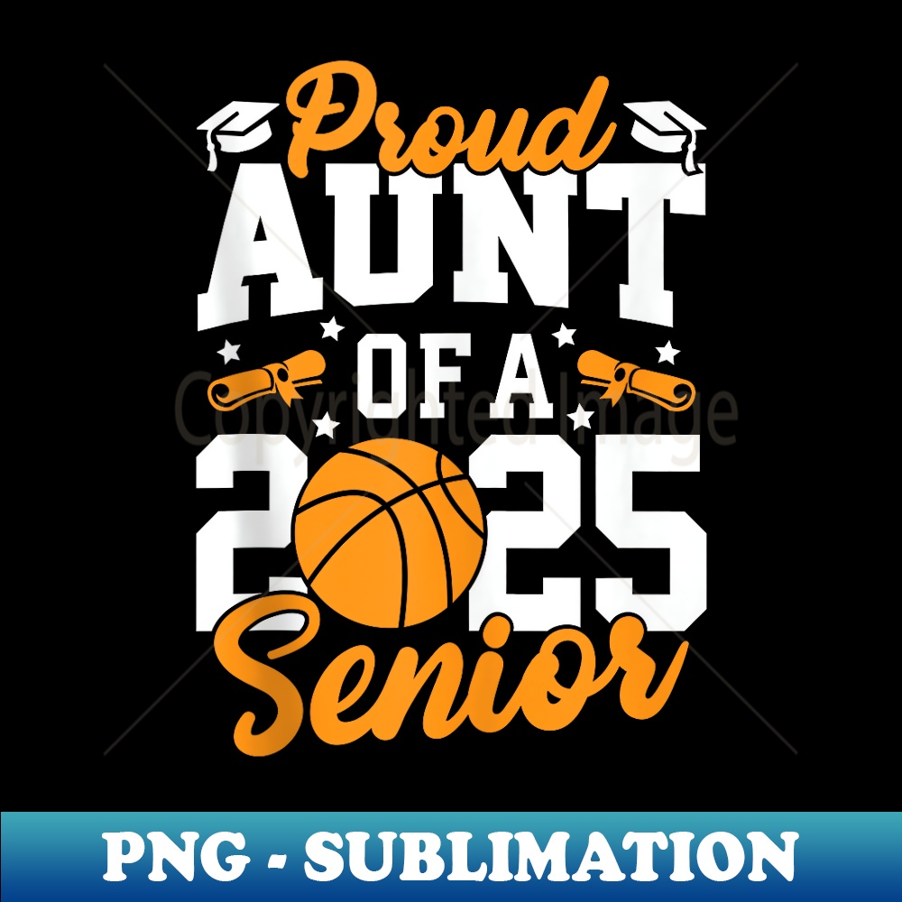 Proud Aunt Of A 2025 Senior Aunt Class 2025 Basketball - Signature Sublimation PNG File