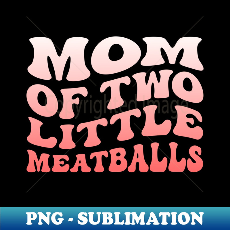 proud mom of official teenagers, mom of two little meatballs - Premium PNG Sublimation File