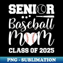 senior mom 2025 baseball class of 2025 funny graduation 2025 - artistic sublimation digital file