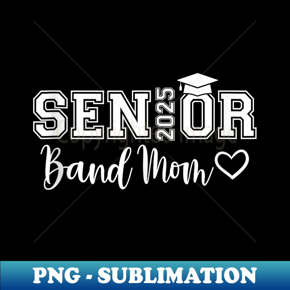 Senior Band Mom 2025 Marching Band Parent Class of 2025 - Elegant Sublimation PNG Download
