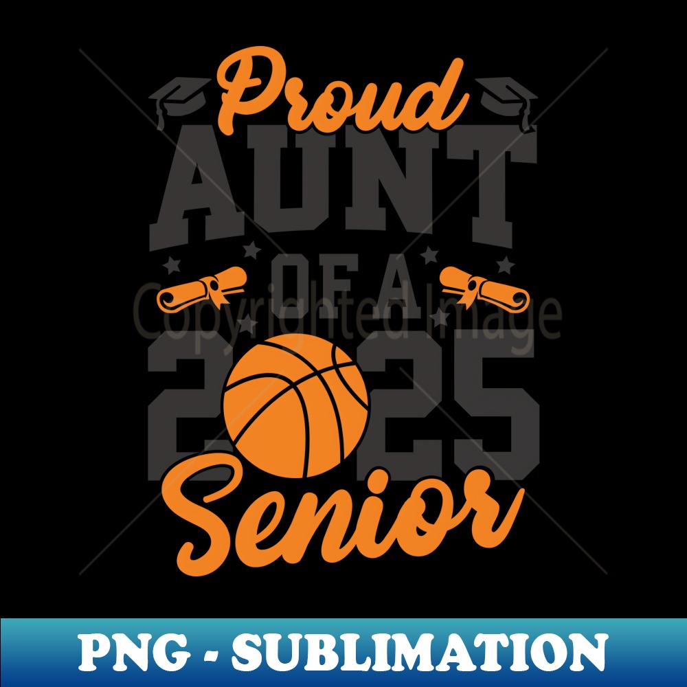 Proud Aunt Of A 2025 Senior Auntie Class 2025 Basketball - Exclusive PNG Sublimation Download