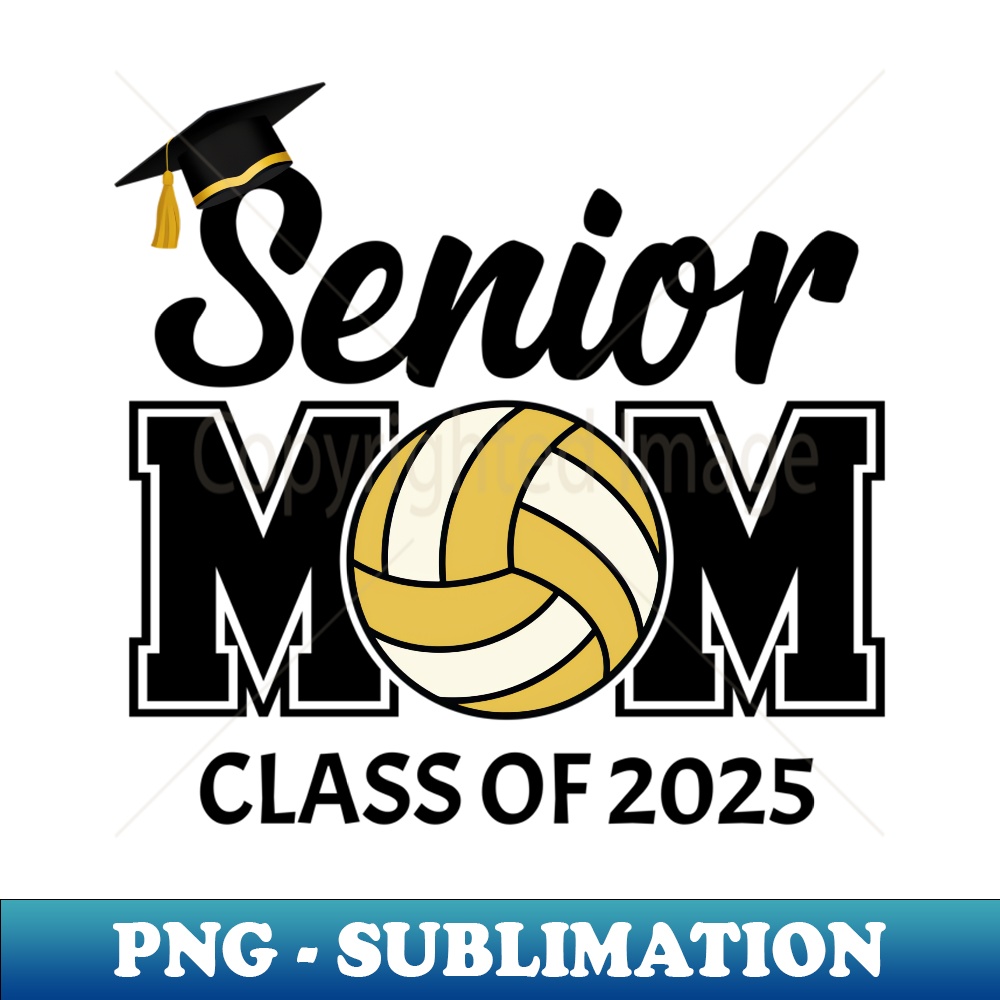 Senior Mom Class of 2025 Athletes and Volleyball Player Moms - Special Edition Sublimation PNG File