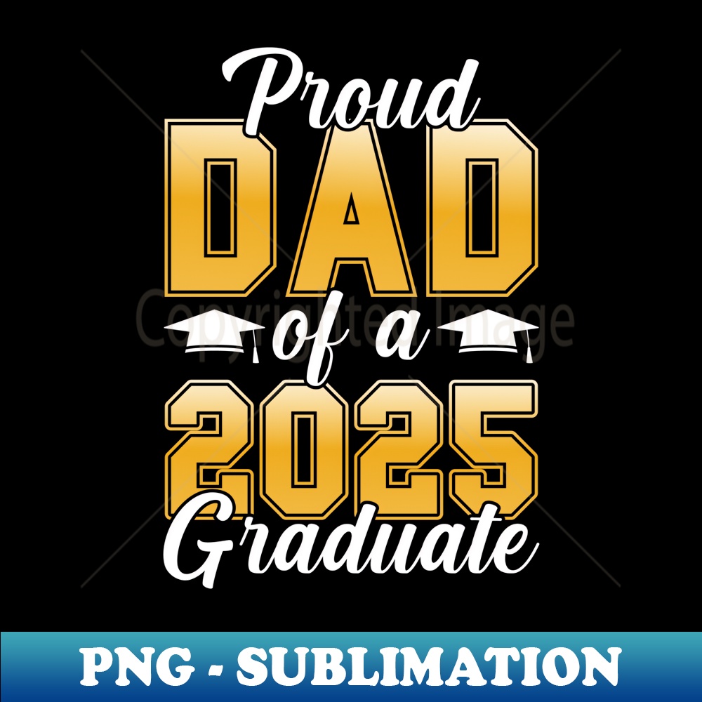 Proud Dad of a Class of 2025 Graduate Senior Graduation Dad - Trendy Sublimation Digital Download