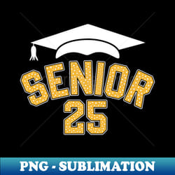 senior 2025 class of 2025 graduate graduation 2025 - sublimation-ready png file