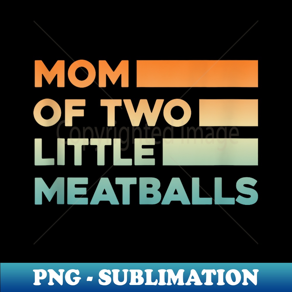 proud mom of official teenagers, mom of two little meatballs - Instant Sublimation Digital Download