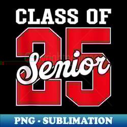 class of 2025 senior 2025 graduate back to school 2025 - sublimation-ready png file