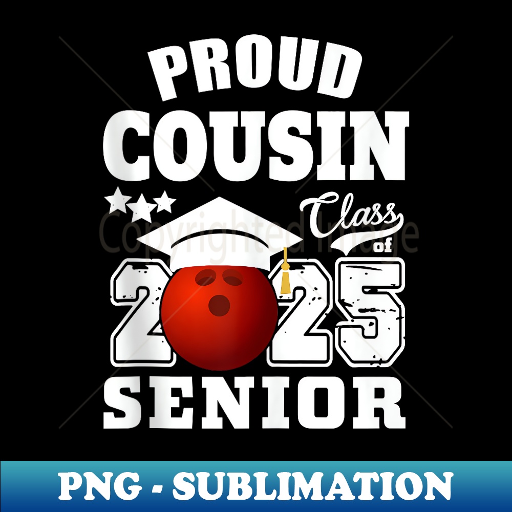 Senior 2025 Proud Cousin of a Class Of 2025 Graduate Bowling - PNG Transparent Digital Download File for Sublimation