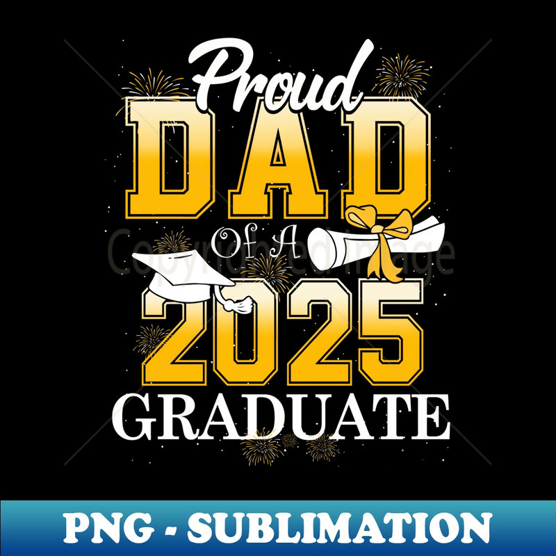 Proud Dad of a Class of 2025 Graduate Dad Senior 2025 - Decorative Sublimation PNG File