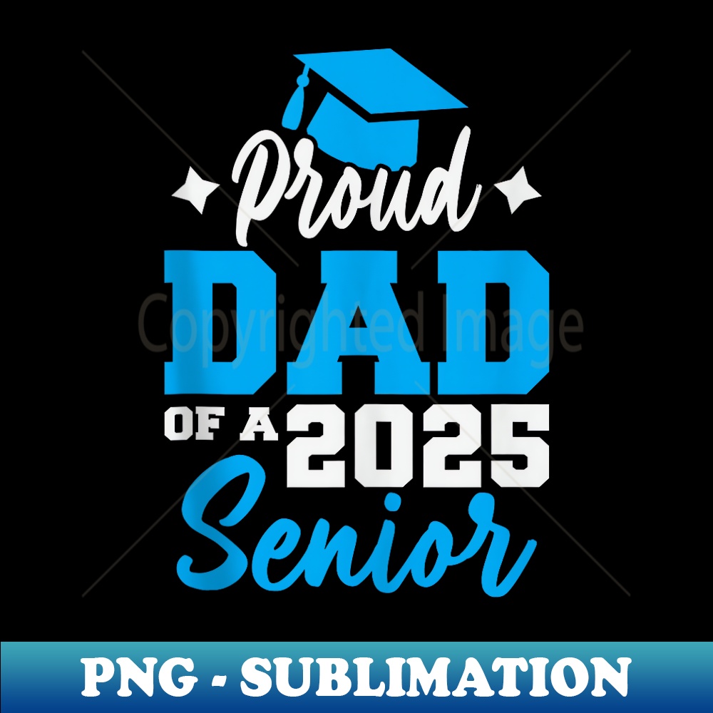 Proud Dad Of A Class Of 2025 Graduate Senior Dad 2025 - Aesthetic Sublimation Digital File