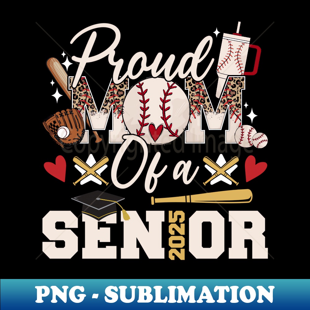 Proud Mom of a 2025 Senior Class of 2025 Baseball Mom - PNG Sublimation Digital Download