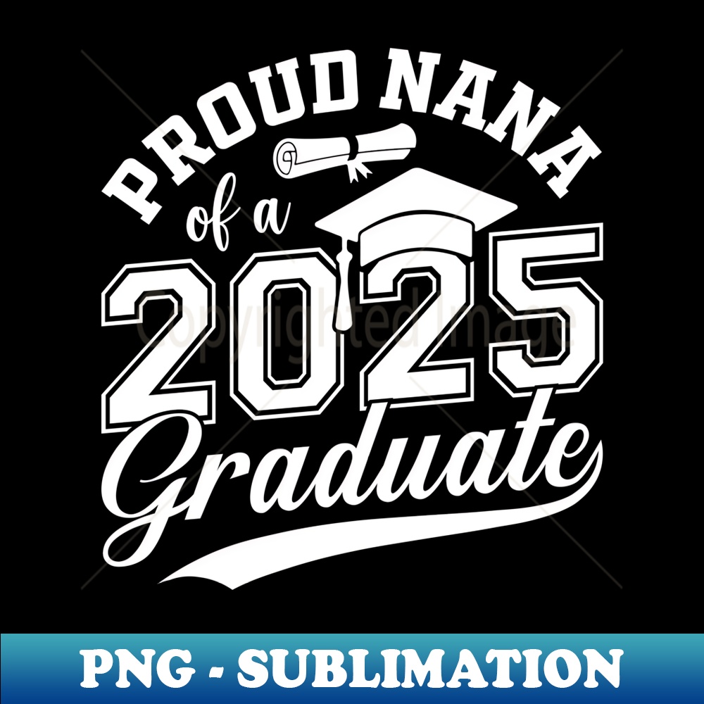 Nana Senior 2025 Proud Nana Of A Class Of 2025 Graduate - Premium Sublimation Digital Download