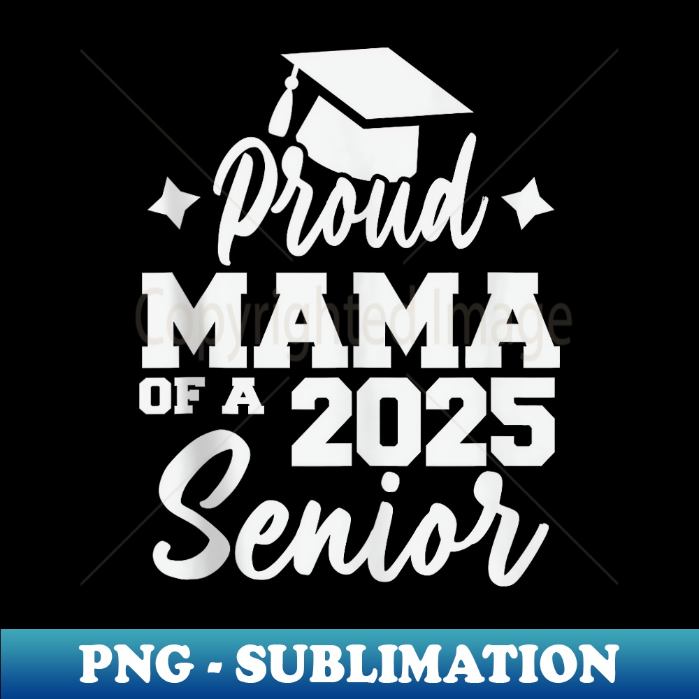 Proud mama Of A Class of 2025 Graduate Senior Graduation - PNG Sublimation Digital Download