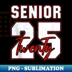 class of 2025 senior 2025 graduation 2025 back to school - png sublimation digital download