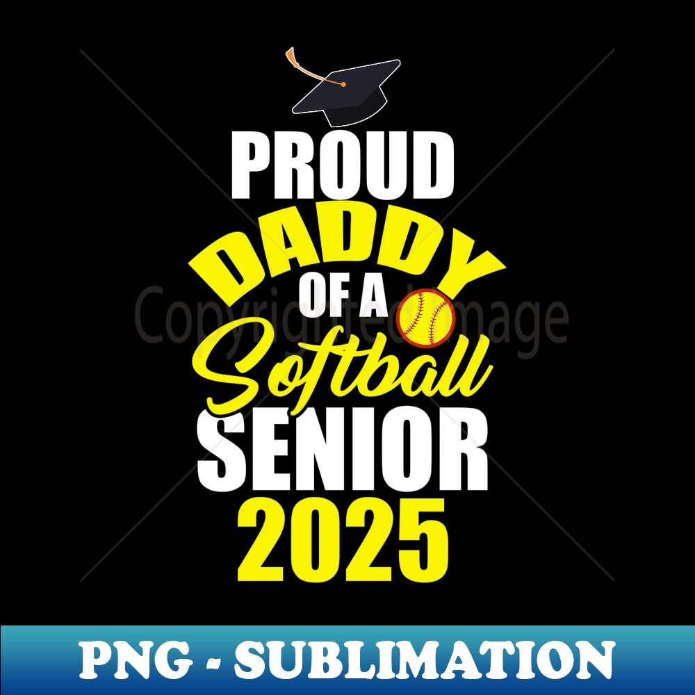 Proud Daddy of 2025 Senior Softball Player Graduation Day - Creative Sublimation PNG Download