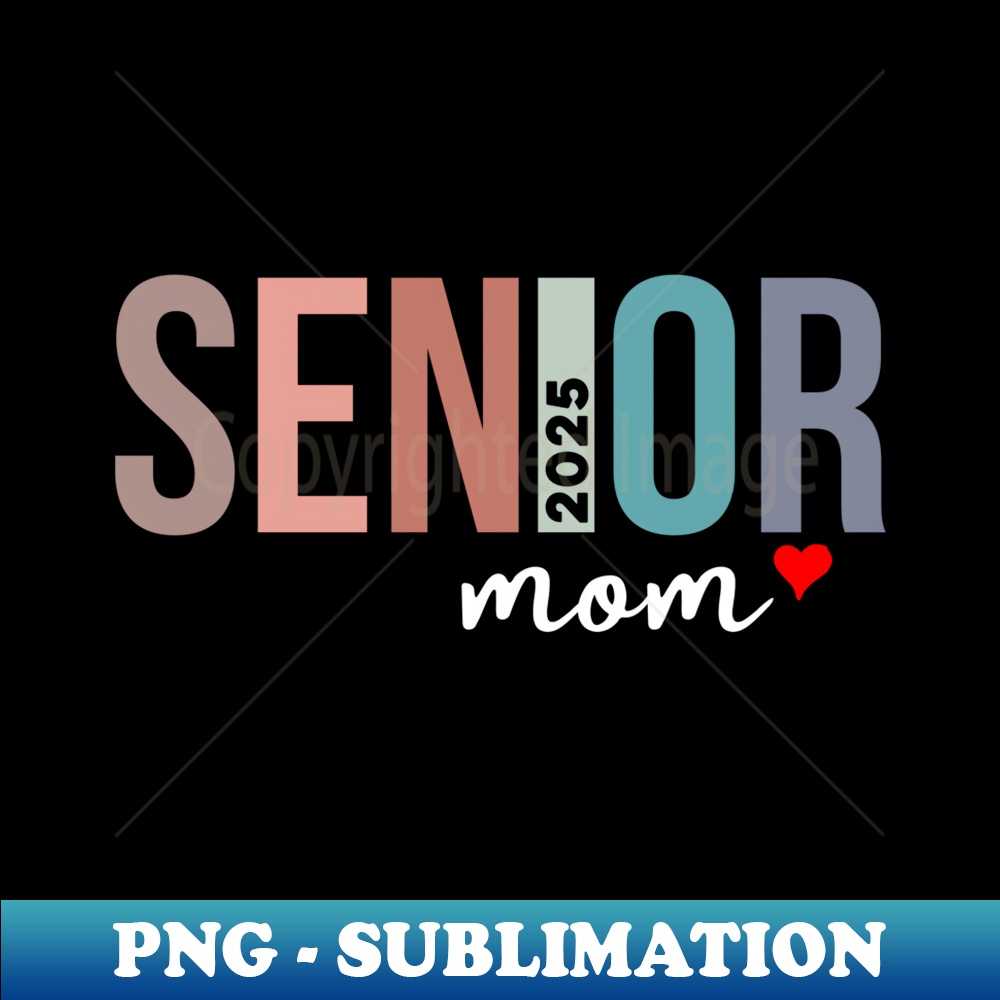 Mom Senior 2025 Proud Mom of a Class of 2025 Graduate Mother - PNG Transparent Sublimation Design