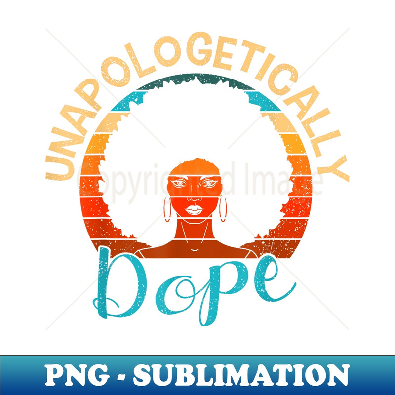 Unapologetically Dope Black History Month African American - Trendy Sublimation Digital Download