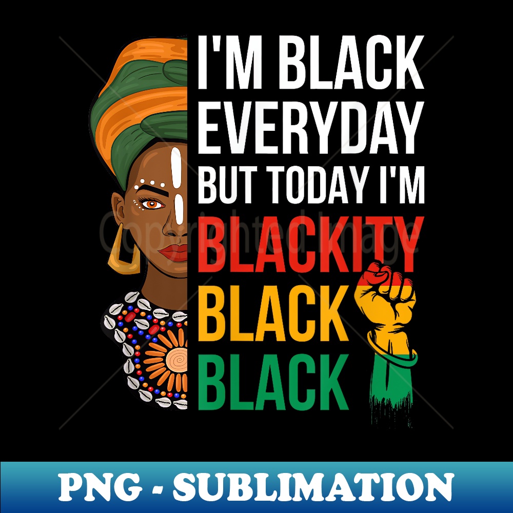 Funny Juneteenth I'm Blackity Black Woman African American - Aesthetic Sublimation Digital File