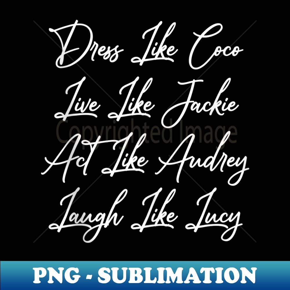 Dress Like Coco Live Like Jackie - Unique Sublimation PNG Download