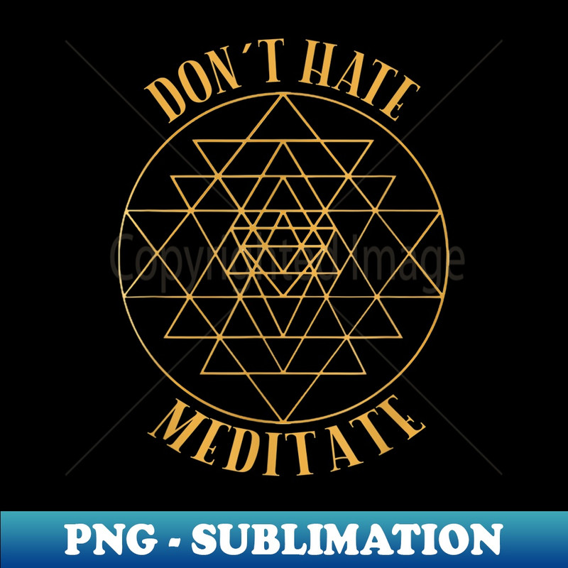 Don't Hate, Meditate Sacred Geometry for Yoga and Meditation - Vintage Sublimation PNG Download