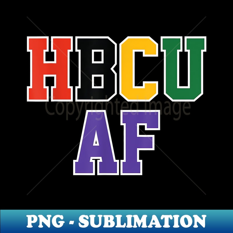 Historically Black College and University Student HBCU AF - PNG Transparent Sublimation Design
