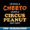 I'd pick a cheeto over a circus peanut any day! funny - Special Edition Sublimation PNG File